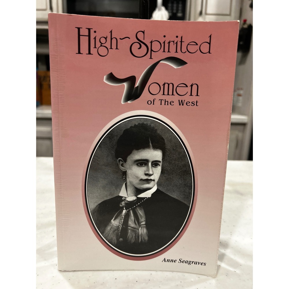 High-Spirited Women of the West Anne Seagraves History Paperback 1992 0961908831